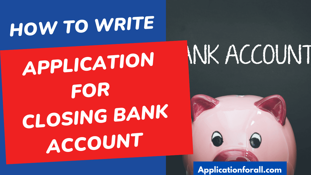 Application For Closing Bank Account Letter 10 Samples   Bank Account Close Application 